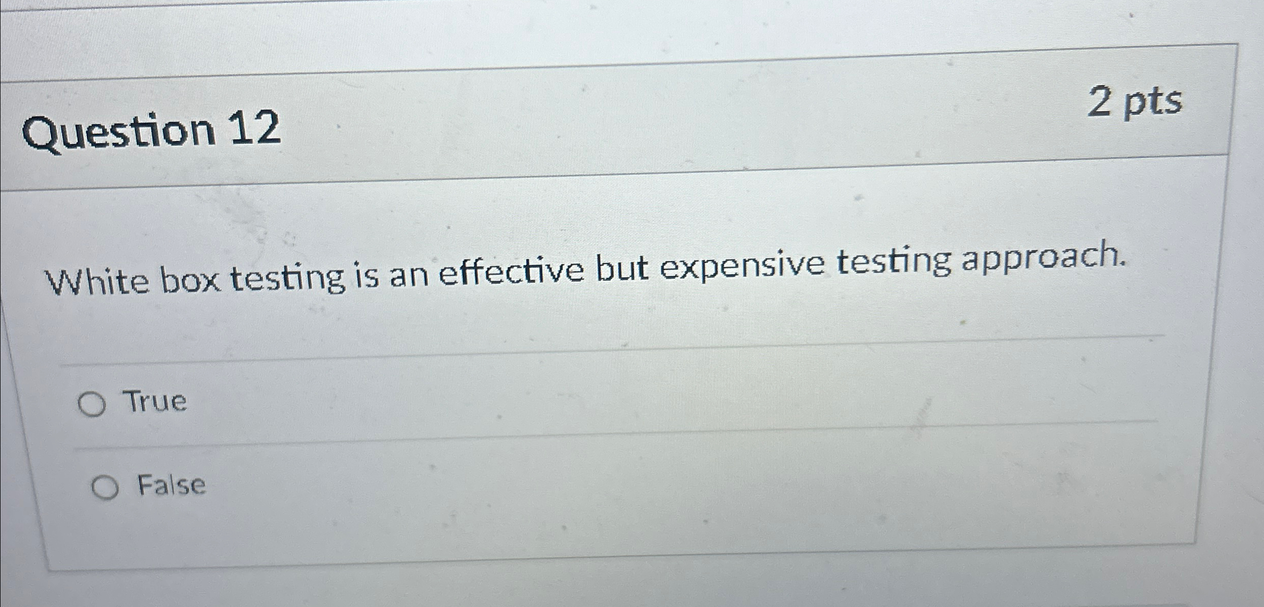  Question 12 2 pts White box testing is an effective but