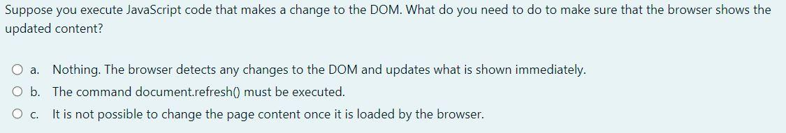 Suppose you execute JavaScript code that makes a change to the
