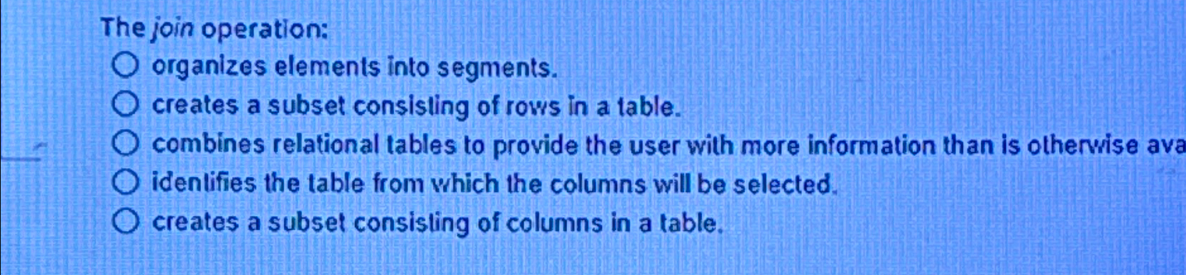  The join operation: organizes elements into segments. creates a subset consisting