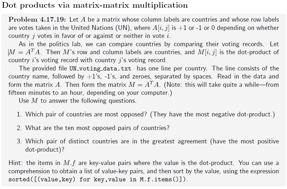 Python3 Files can be found here https://github.com/franzip/coursera/tree/master/coding-the-matrix/week3 Dot products via matrix-matrix multiplication