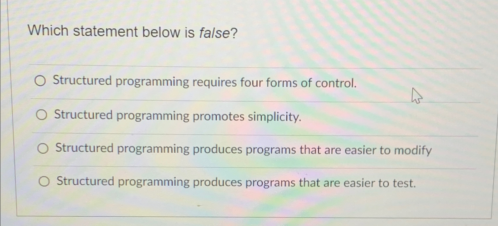  Which statement below is false? Structured programming requires four forms of