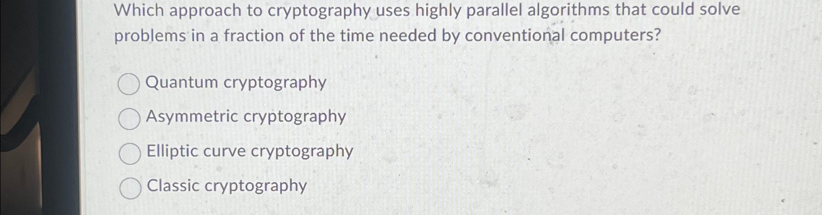  Which approach to cryptography uses highly parallel algorithms that could solve