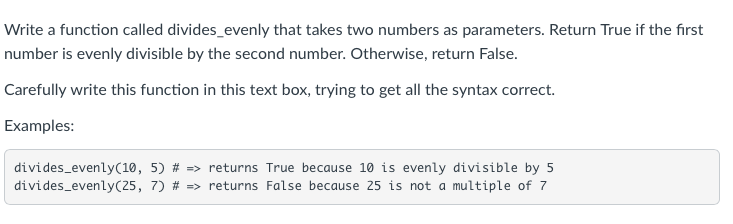  Write a function called divides_evenly that takes two numbers as parameters.