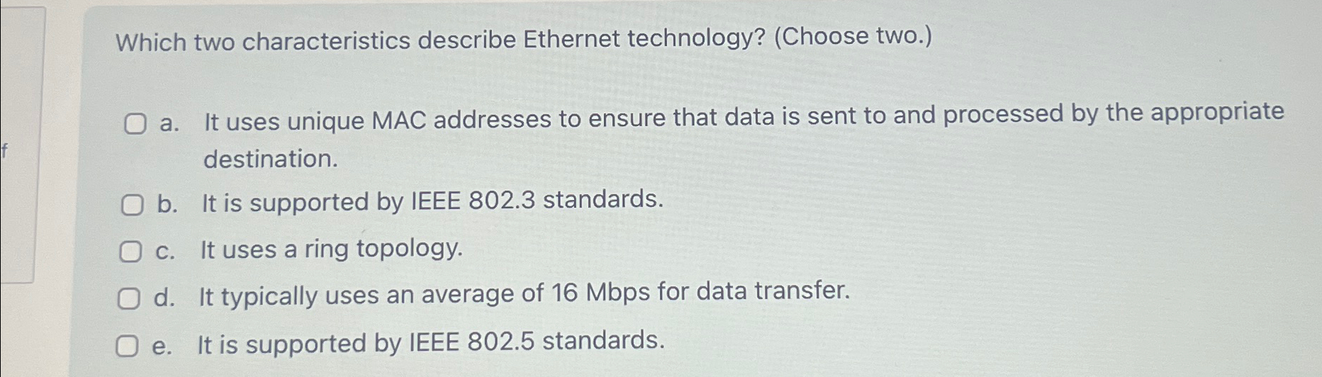  Which two characteristics describe Ethernet technology? (Choose two.) a. It uses