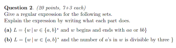  Question 2. (20 points, 7+3 each) Give a regular expression for