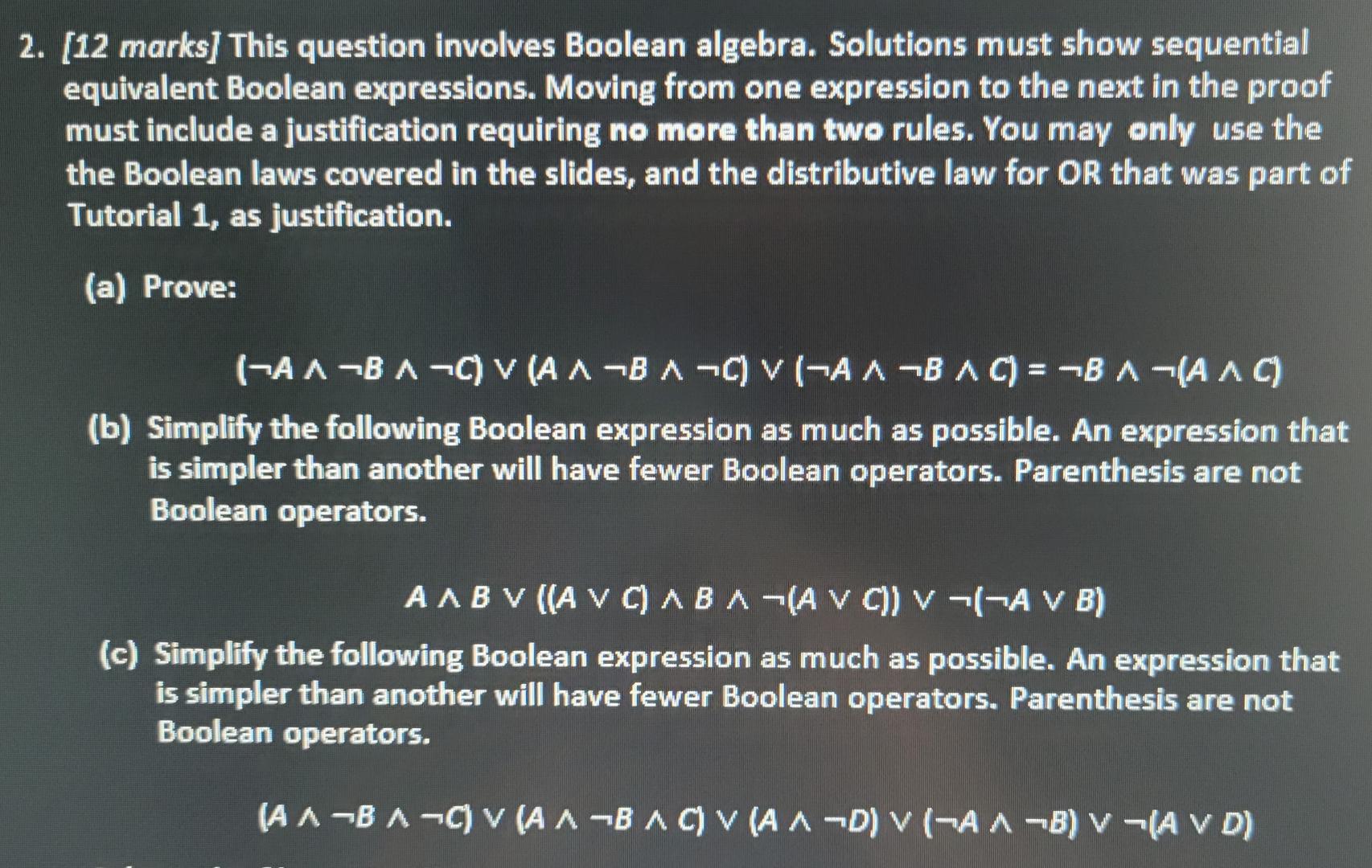 [12 marks] This question involves Boolean algebra. Solutions must show sequential