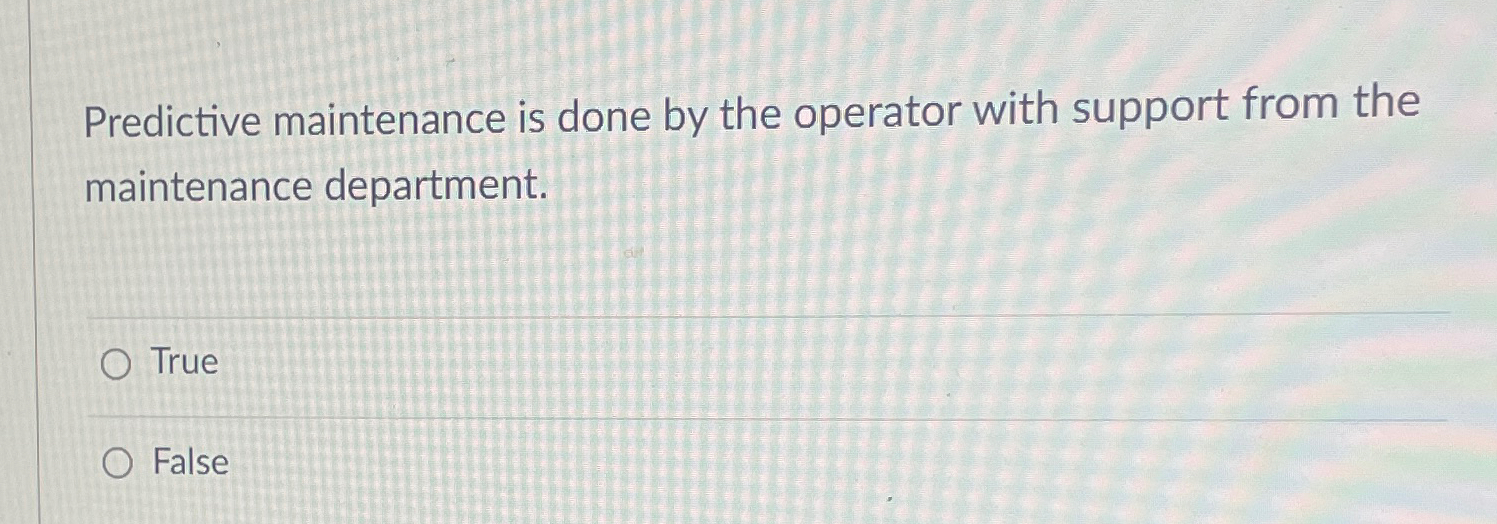  Predictive maintenance is done by the operator with support from the