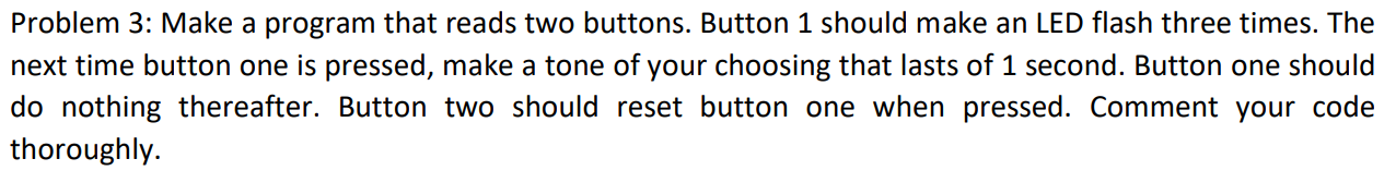 Arduino Problem 3: Make a program that reads two buttons. Button 1