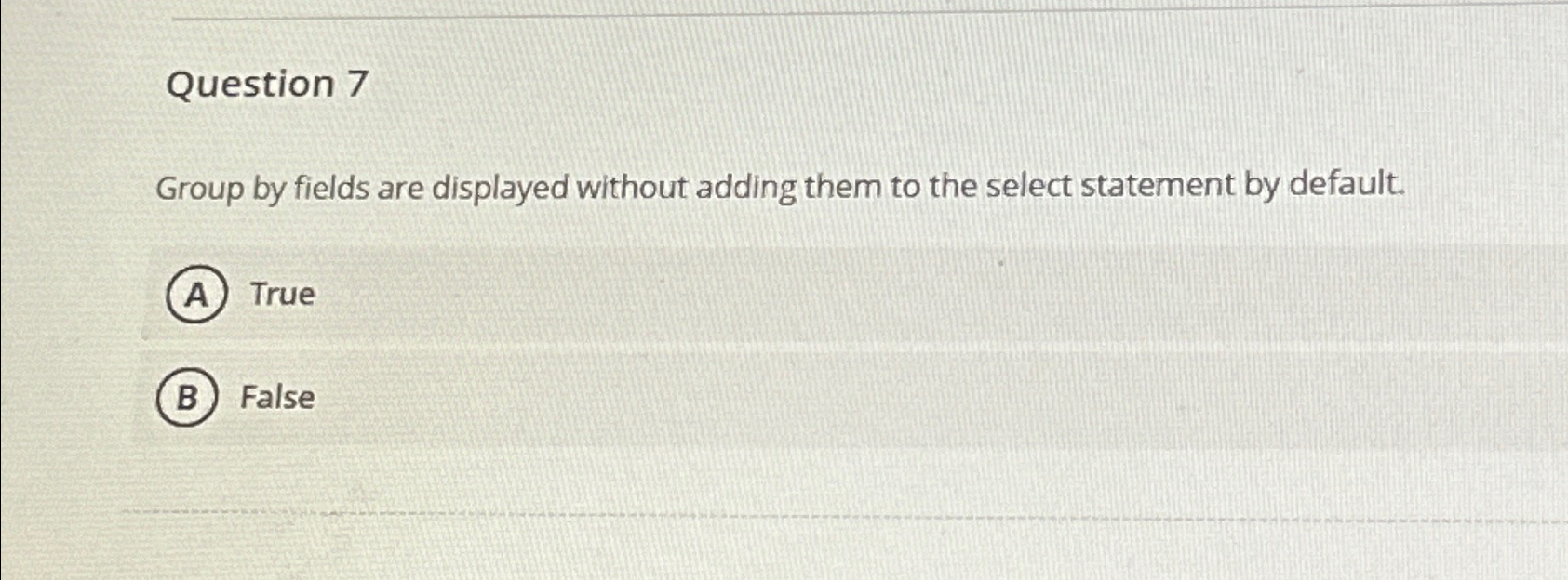  Question 7 Group by fields are displayed without adding them to