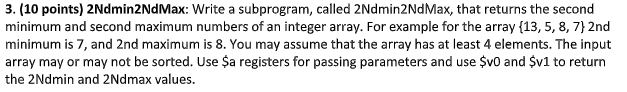 MIPS ASSEMBLY LANGUAGE (I'm using MARS) 3. (10 points) 2Ndmin2NdMax: Write a
