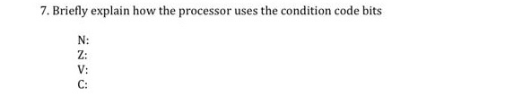  Briefly explain how the processor uses the condition code bits N: