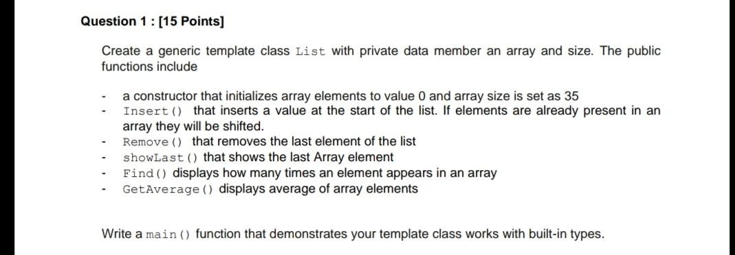  Question 1 : [15 Points] Create a generic template class List