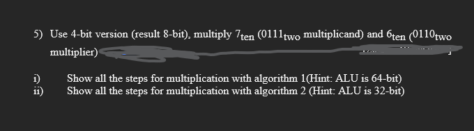  Use 4-bit version (result 8-bit), multiply multiplicand) and multiplier) i) Show