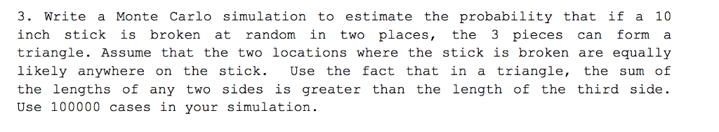 Solve USING MATLAB Please Post Code 3. Write a Monte Carlo simulation