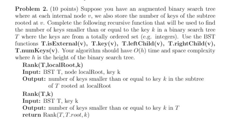  Problem 2. (10 points) Suppose you have an augmented binary search