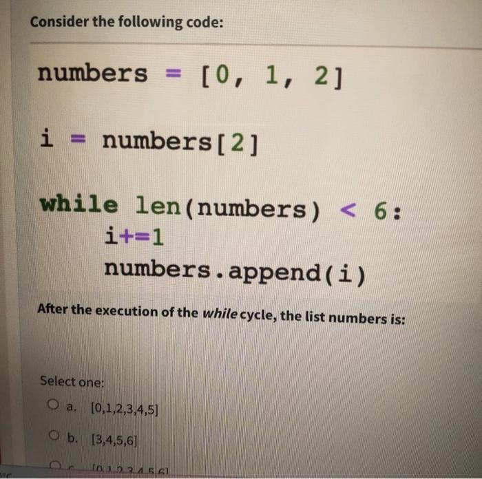 the program is python Consider the following code: numbers=[0,1,2]i=numbers[2]whilelen(numbers)