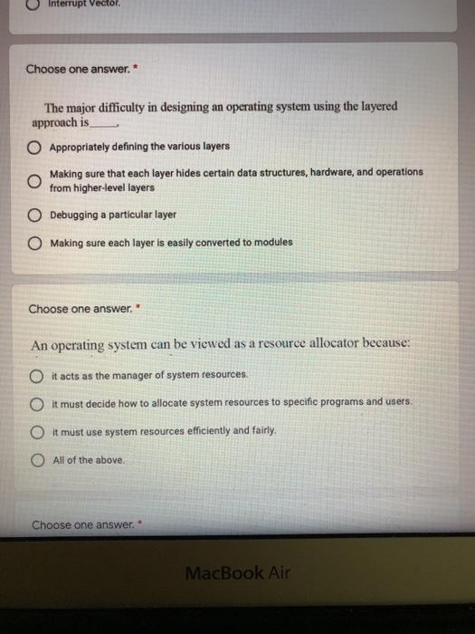 Interrupt Vector. Choose one answer. * The major difficulty in designing