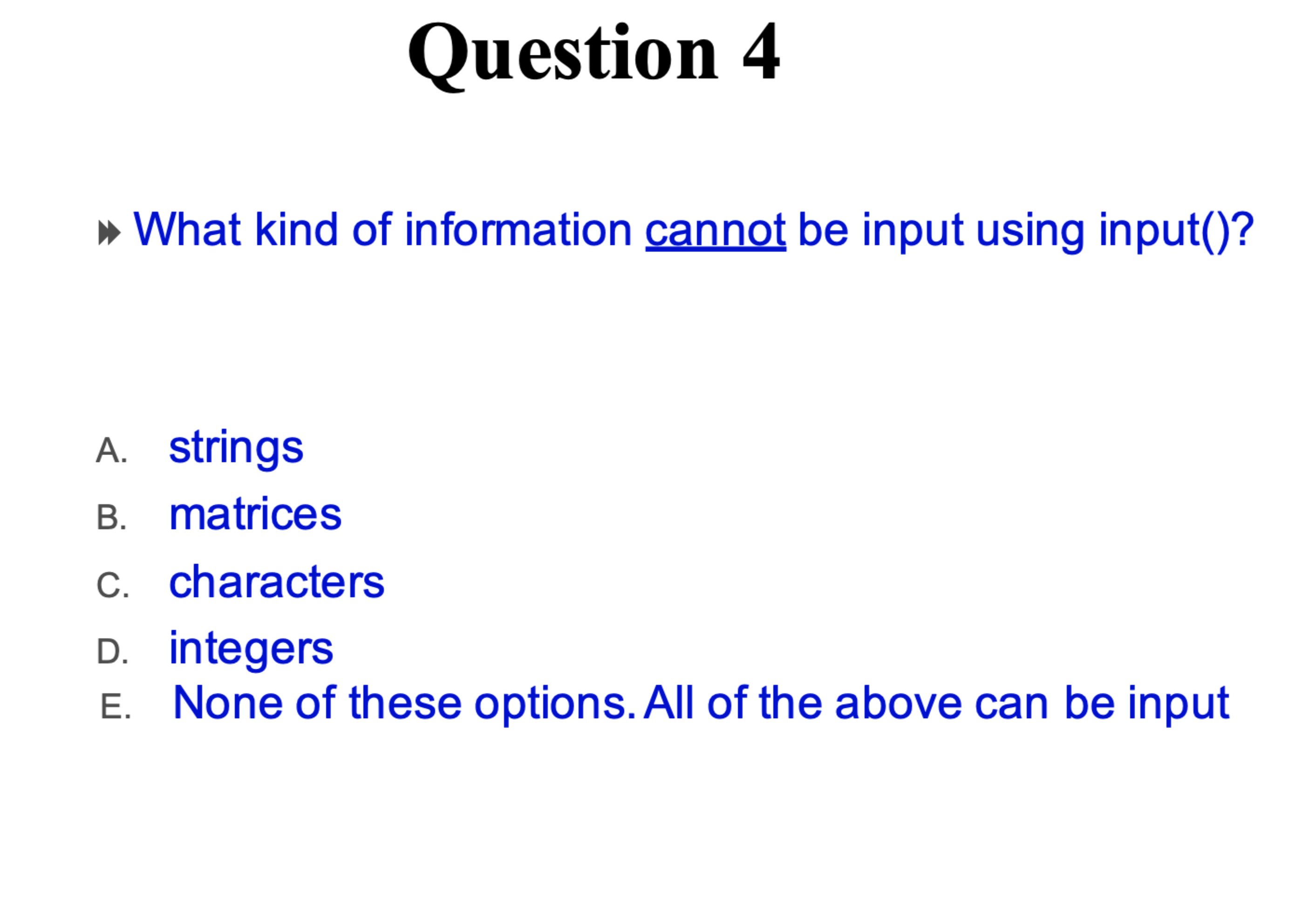  Question 4 "What kind of information cannot be input using input()?
