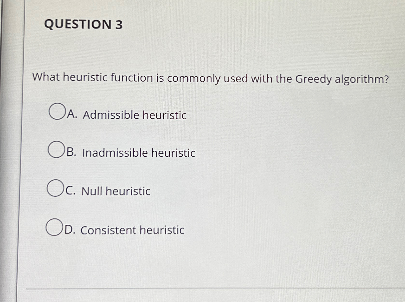  QUESTION 3 What heuristic function is commonly used with the Greedy