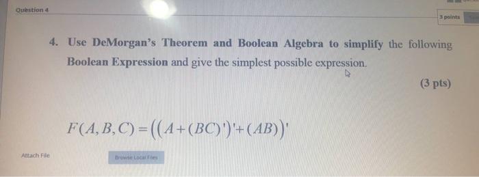  Question 4 3 points 4. Use DeMorgan's Theorem and Boolean Algebra