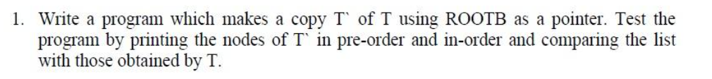  1. Write a program which makes a copy T of T