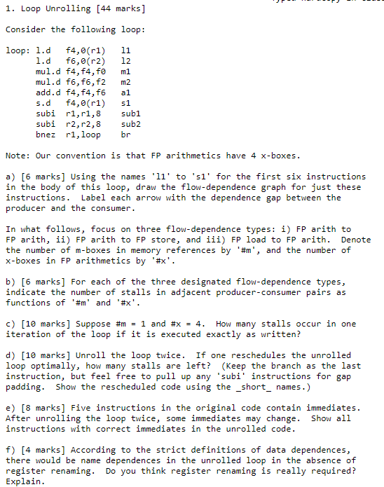  1. Loop Unrolling [44 marks] Consider the following loop: loop: 1.d