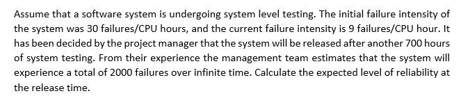 Assume that a software system is undergoing system level testing. The