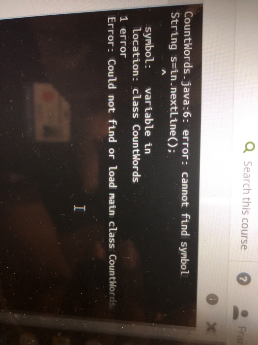  Q Search this course F untWords.java:6: error: cannot find symbol String