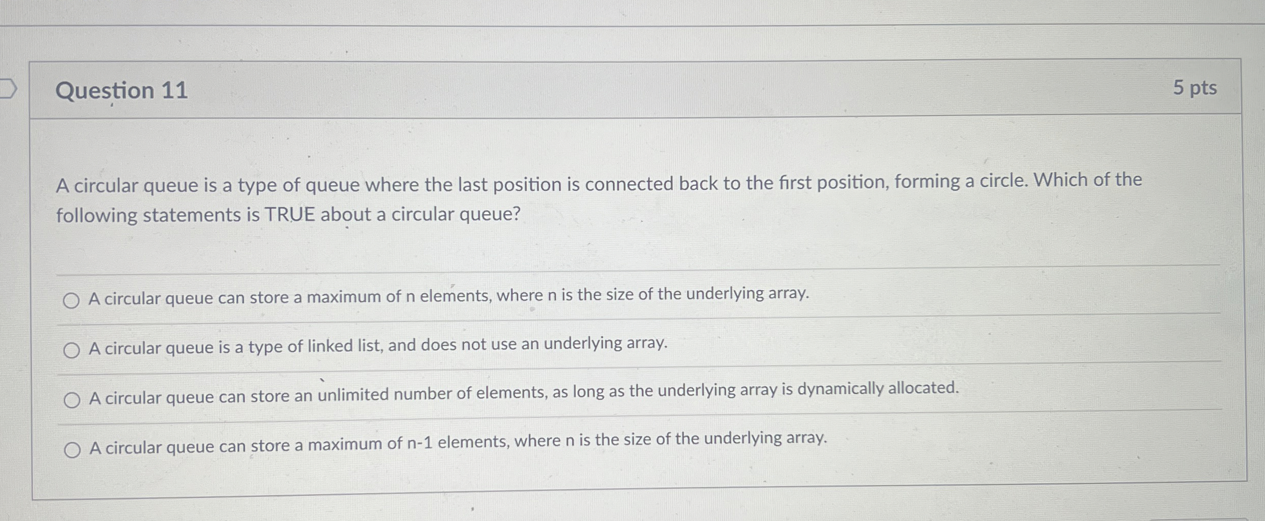  Question 11 5 pts A circular queue is a type of