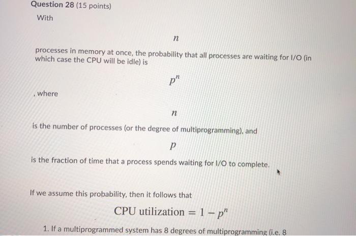  Question 28 (15 points) With n processes in memory at once,