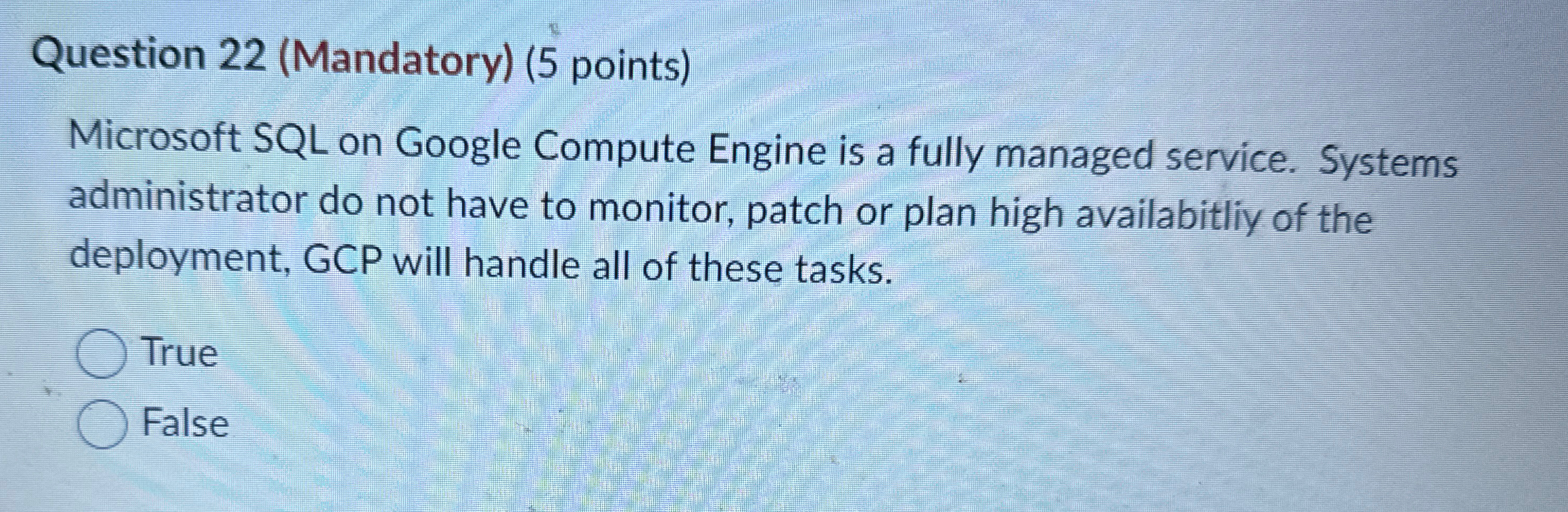 Question 22(Mandatory)(5 points) Microsoft SQL on Google Compute Engine is a