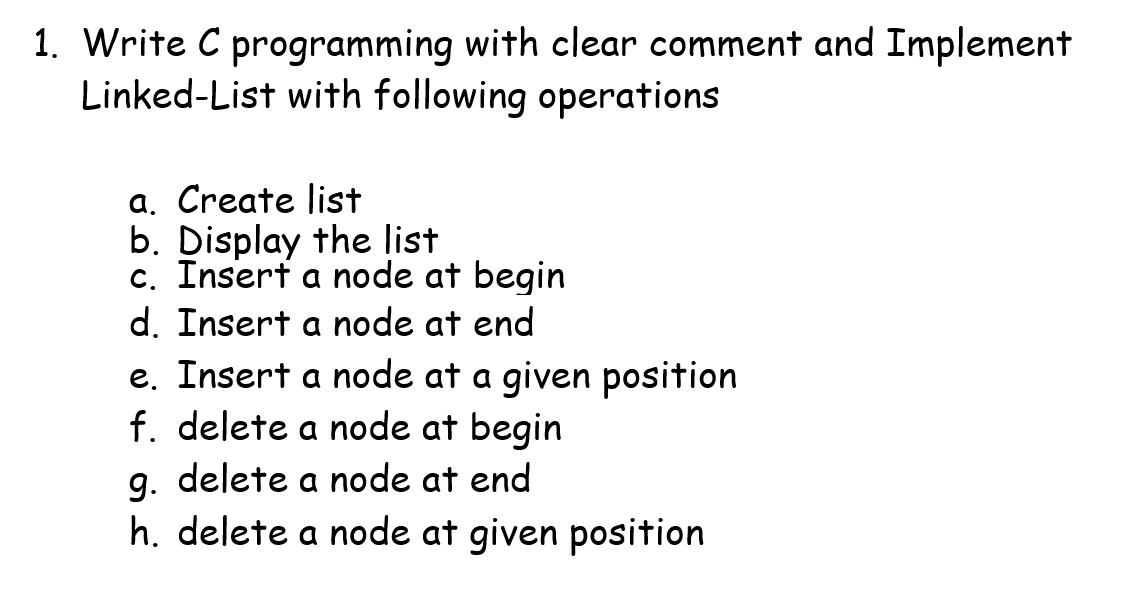 1. Write C programming with clear comment and Implement Linked-List with