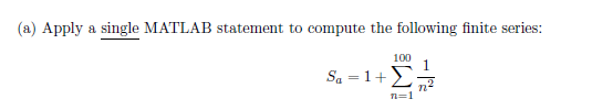  (a) Apply a single MATLAB statement to compute the following finite