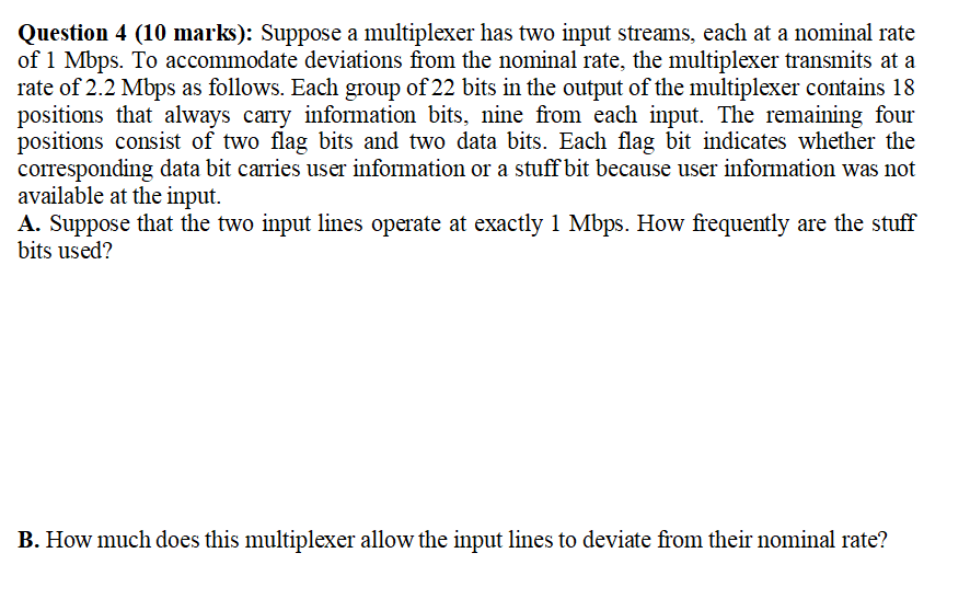 Question 4 (10 marks): Suppose a multiplexer has two input streams,