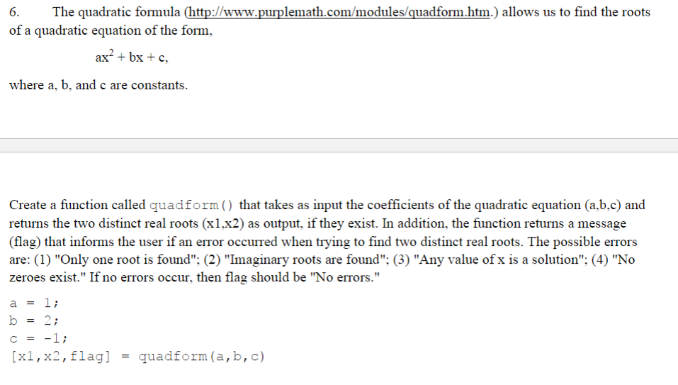  Must be solved using Matlab. 6. The quadratic formula (http://www.purplemath.com/modules/quadform.htm.) allows
