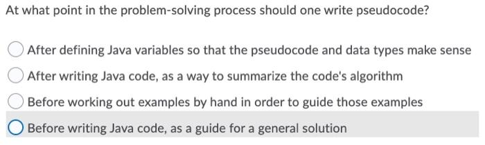  At what point in the problem-solving process should one write pseudocode?