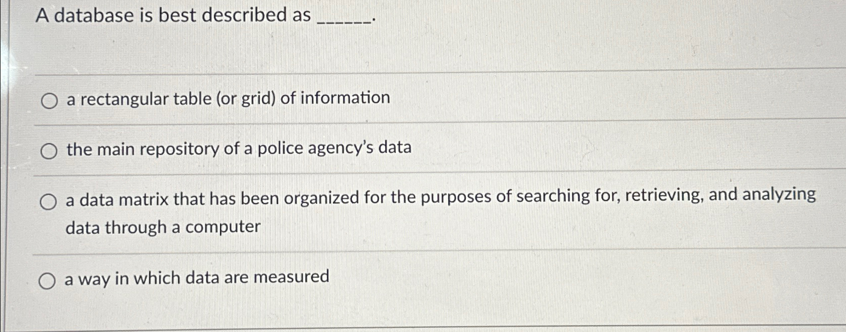  A database is best described as a rectangular table (or grid)