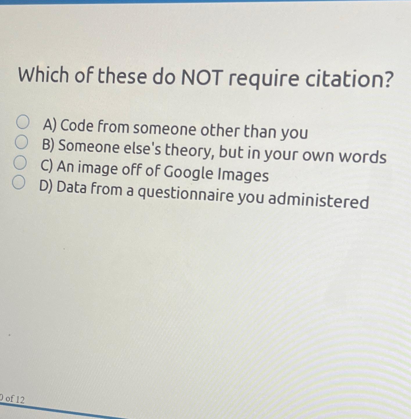  Which of these do NOT require citation? A) Code from someone