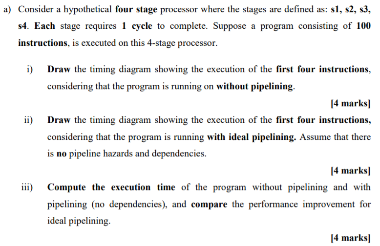  a) Consider a hypothetical four stage processor where the stages are