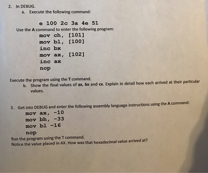  In DEBUG. a. Execute the following command: e 100 2c 3a