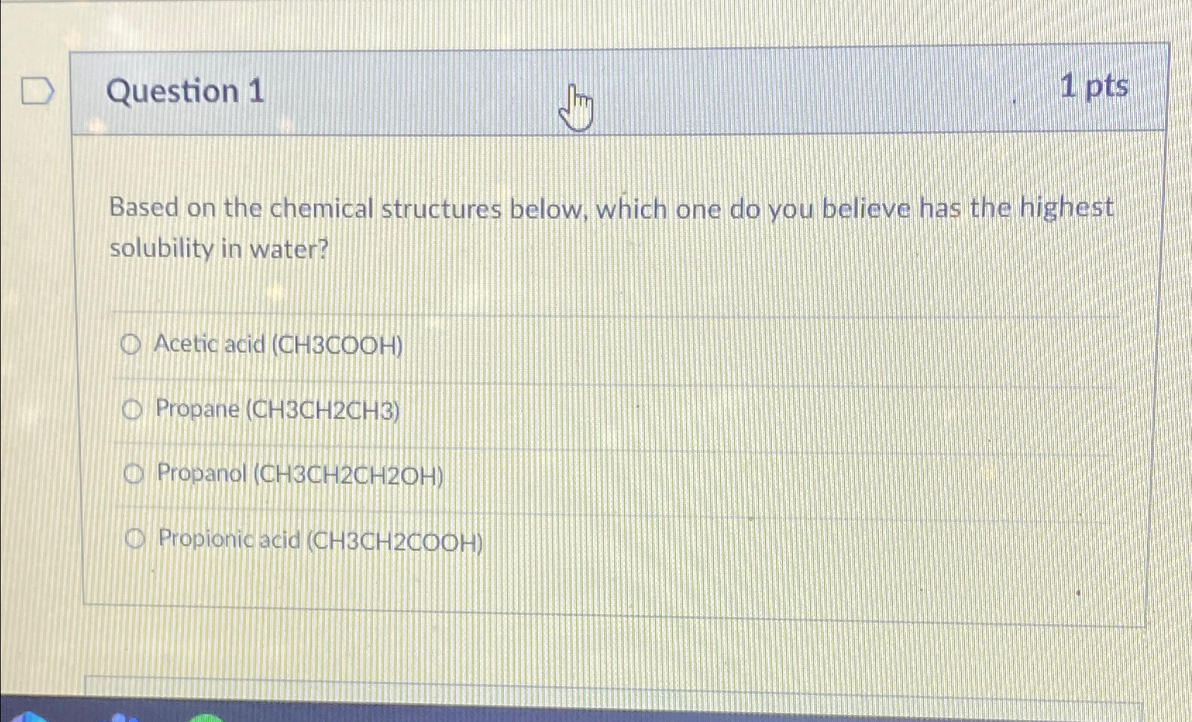 Question 1\ 1pts\ Based on the chemical structures below, which one