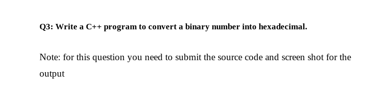 Please show all the work. Q3: Write a C++ program to convert