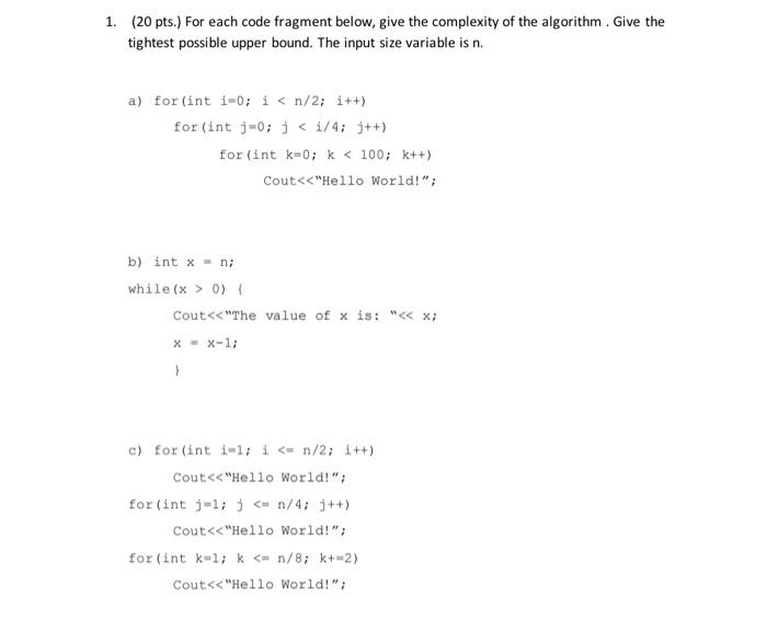  1. (20 pts.) For each code fragment below, give the complexity