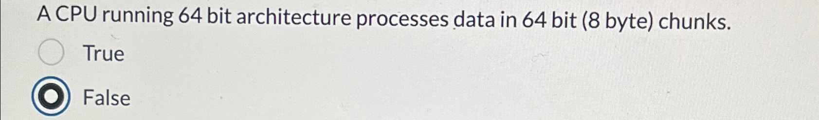  A CPU running 64 bit architecture processes data in 64 bit