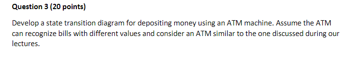  Question 3 (20 points) Develop a state transition diagram for depositing