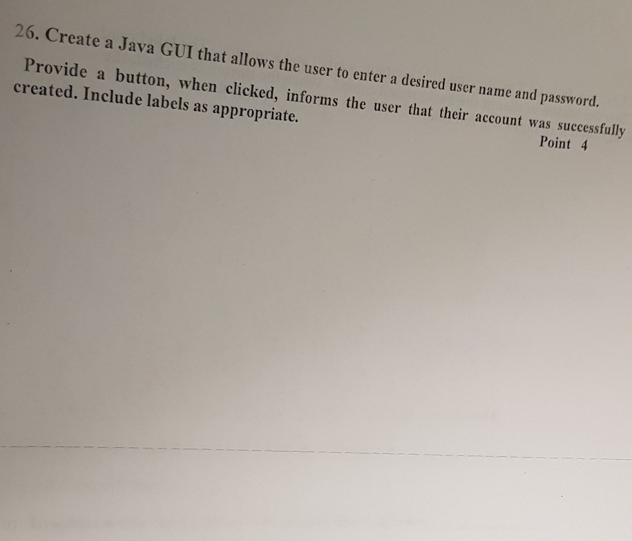  26. Create a Java GU I that allows th e user