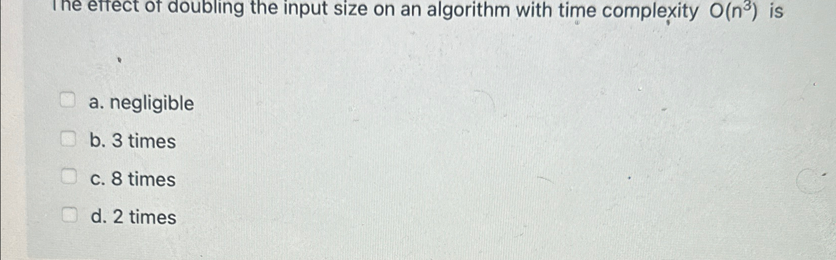  The efrect of doubling the input size on an algorithm with