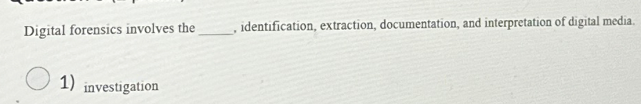  Digital forensics involves the identification, extraction, documentation, and interpretation of digital