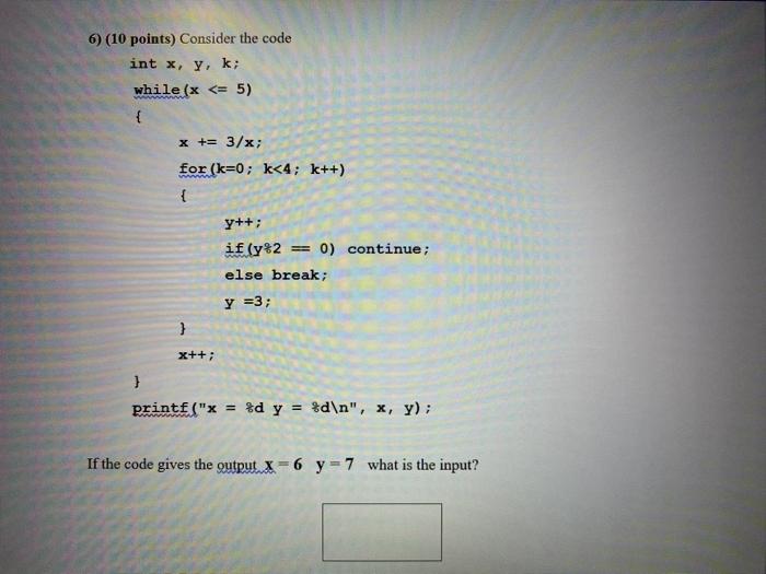 help! 6) (10 points) Consider the code int x, y, k; while