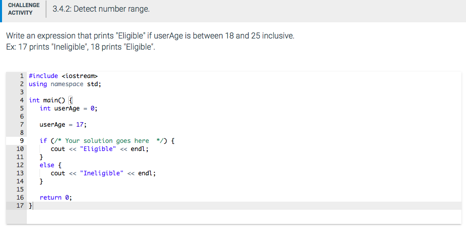 Write an expression that prints "Eligible" if userAge is between 18 and